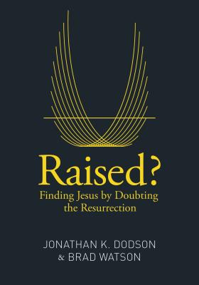 Raised: Finding Jesus by Doubting the Resurrection