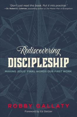 Image for Rediscovering Discipleship: Making Jesus Final Words Our First Work Rediscovering Discipleship: Making Jesus Final Words Our First Work