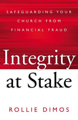 Image for Integrity at Stake: Safeguarding Your Church from Financial Fraud Integrity at Stake: Safeguarding Your Church from Financial Fraud