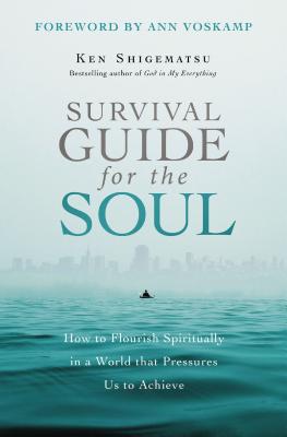 Survival Guide for the Soul: How to Flourish Spiritually in a World that Pressures Us to Achieve