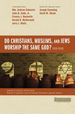 Image for Do Christians, Muslims, and Jews Worship the Same God?: Four Views (Counterpoints: Bible and Theology)
