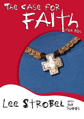 The Case for Faith for Kids (Case for. Series for Kids) Strobel, Lee and Suggs, Rob