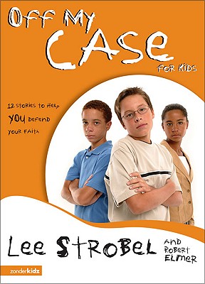 Off My Case for Kids: 12 Stories to Help You Defend Your Faith (Case for. Series for Kids)