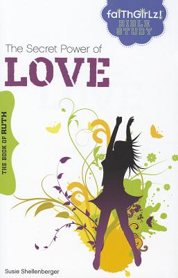 The Secret Power of Love: The Book of Ruth (Faithgirlz Bible Study)
