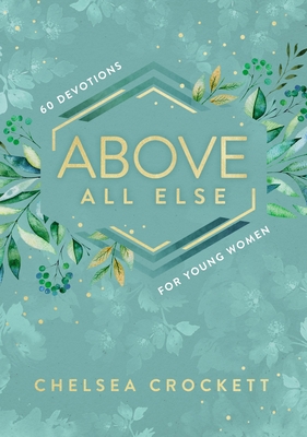 Image for Above All Else: 60 Devotions for Young Women