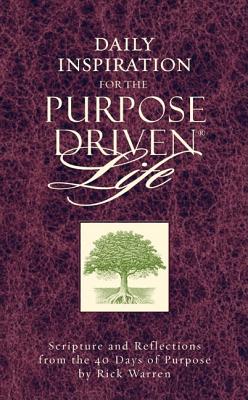 Daily Inspiration for the Purpose Driven Life: Scriptures and Reflections from the 40 Days of Purpose
