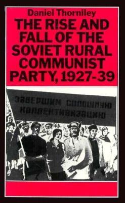 The Rise and Fall of the Soviet Rural Communist Party, 1927-39