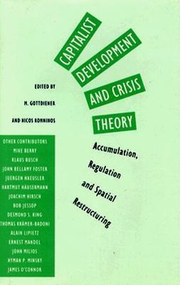 Capitalist Development and Crisis Theory: Accumulation, Regulation and Spatial Restructuring