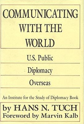 Communicating With the World: U.S. Public Diplomacy Overseas (Martin F. Herz Series on United States Diplomacy)