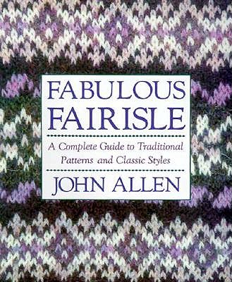 Fabulous Fairisle: A Computer Guide to Traditional Patterns and Classic Styles (Us)