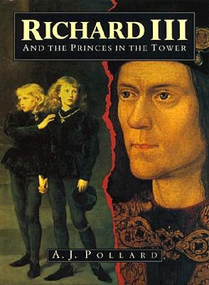 Richard III and the Princes in the Tower, A. J. POLLARD Richard III and the Princes in the Tower, A. J. POLLARD
