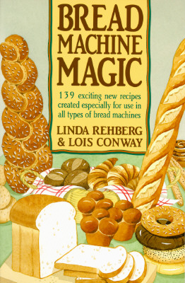 Image for Bread Machine Magic: 139 Exciting New Recipes Created Especially for Use in All Types of Bread Machines