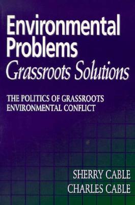 Environmental Problems/Grassroots Solutions: The Politics of Grassroots Environmental Conflict