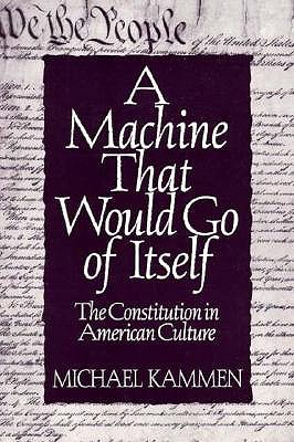 A Machine That Would Go of Itself: The Constitution in American Culture