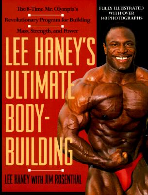 Lee Haney's Ultimate Bodybuilding Book: The 8-time Mr. Olympia's Revolutionary Program for Building Mass, Strength and Power