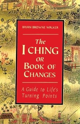 Image for The I Ching or Book of Changes: A Guide to Life's Turning Points (The Essential Wisdom Library)