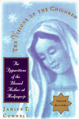 The Visions of the Children: The Apparitions of the Blessed Mother at Medjugorje