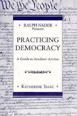 Ralph Nader Presents Practicing Democracy: A Guide to Student Action