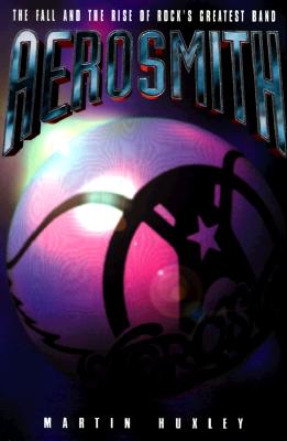 Aerosmith: The Fall and the Rise of Rock's Greatest Band
