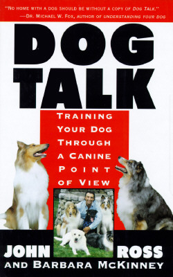 Dog Talk: Training Your Dog Through A Canine Point Of View