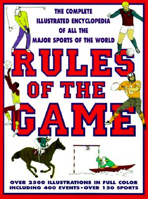 Rules of the Game: The Complete Illustrated Encyclopedia of All the Major Sports of the World
