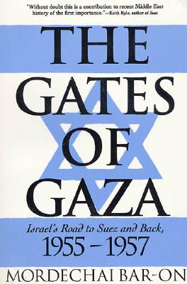 The Gates of Gaza: Israel's Road to Suez and Back, 1955-1957