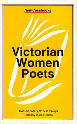 Victorian Women Poets: Emily Bronte, Elizabeth Barrett Browning, Christina Rossetti (New Casebooks)