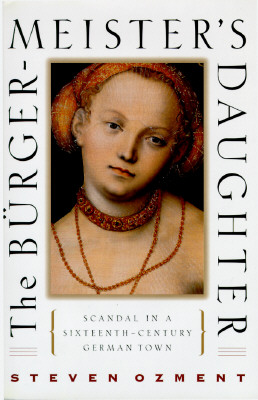 The Burgermeister's Daughter: Scandal in a Sixteenth-Century German Town