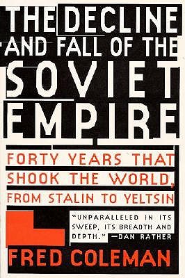 The Decline and Fall of the Soviet Empire: Forty Years That Shook the World, from Stalin to Yeltsin
