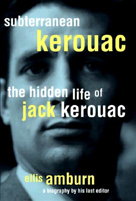 Subterranean Kerouac: The Hidden Life of Jack Kerouac