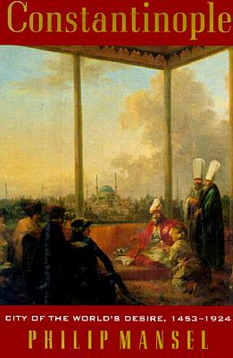 Constantinople: City of the World's Desire 1453-1924