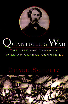 Quantrill's War The Life And Times Of William Clarke Quantrill 1837- 1865