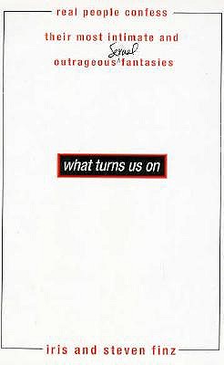 Image for What Turns Us on: Real People Confess Their Most Intimate and Outrageous Sexual Fantasies