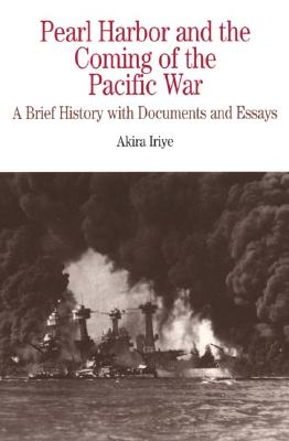 Pearl Harbor and the Coming of the Pacific War: A Brief History with Documents and Essays (The Bedford Series in History and Culture)