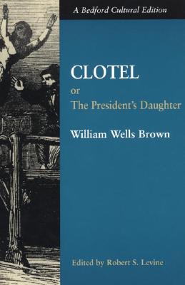 Clotel Or, the President's Daughter: a Narrative of Slave Life in the United States