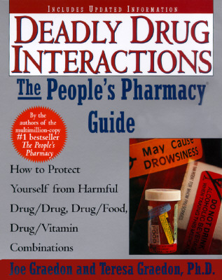 The People's Guide To Deadly Drug Interactions: How To Protect Yourself From Life-Threatening Drug-Drug, Drug-Food, Drug-Vitamin Combinations