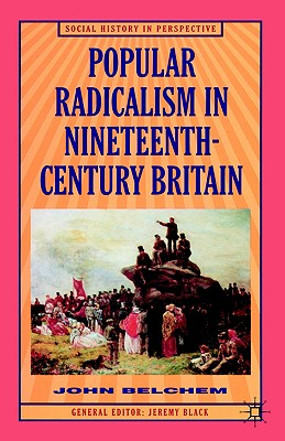 Popular Radicalism in Nineteenth-Century Britain (Social History in Perspective)