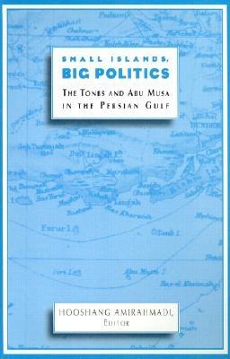 Small Islands, Big Politics: The Tonbs and Abu Musa in the Persian Gulf