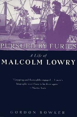 Pursued by Furies; Pursued by Furies A Life of Malcolm Lowry