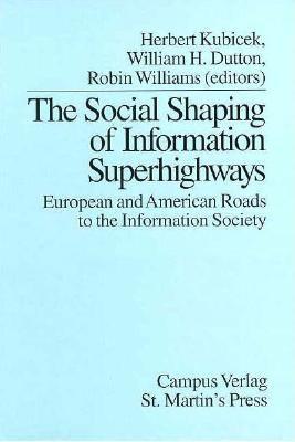 The Social Shaping of Information Superhighways: European and American Roads to the Information Society
