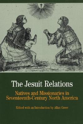 The Jesuit Relations: Natives and Missionaries in Seventeenth-Century North America (Bedford Series in History & Culture (Paperback))