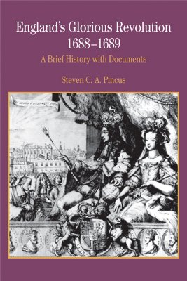 ENGLAND'S GLORIOUS REVOLUTION 1688-1689: A BRIEF HISTORY WITH DOCUMENTS