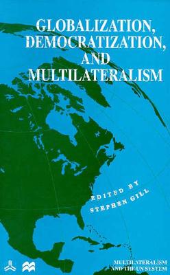 Image for Globalization, Democratization and Multilateralism (International Political Economy Series)