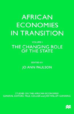 African Economies in Transition: Volume 1: The Changing Role of the State (Studies on the African Economies Series)