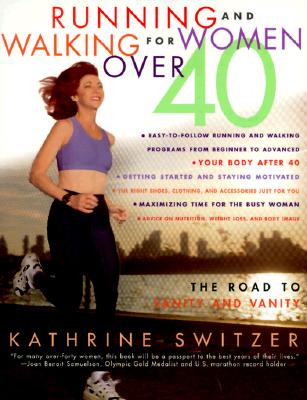Running and Walking for Women Over 40 : The Road to Sanity and Vanity