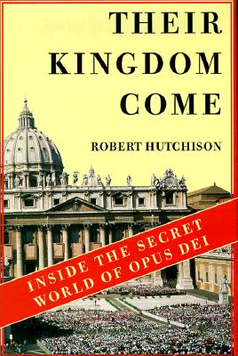 THEIR KINGDOM COME Inside the Secret World of Opus Dei