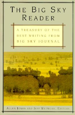 The Big Sky Reader: A Treasury of the Best Writing from Big Sky Journal