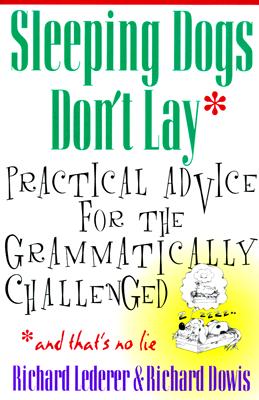 Sleeping Dogs Don't Lay: Practical Advice For The Grammatically Challenged