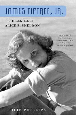 JAMES TIPTREE, JR.: THE DOUBLE LIFE OF ALICE B. SHELDON