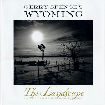 Gerry Spence's Wyoming: The Landscape Photographs and Poetry